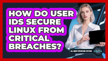 How Do User IDs Secure Linux From Critical Breaches? - All About Operating Systems