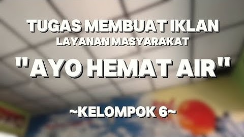 Ayo Hemat Air || Tugas Bahasa Indonesia : Membuat Iklan Layanan Masyarakat || Kelompok 6
