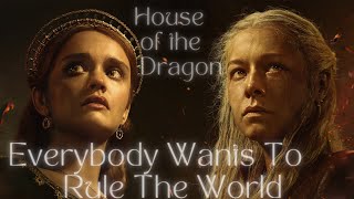 HOUSE OF THE DRAGON|| EVERYBODY WANTS TO RULE THE WORLD