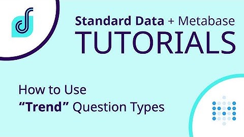 Metabase Tutorial - How to Use “Trend” Question Types