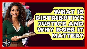 What Is Distributive Justice And Why Does It Matter? - The Ethical Compass