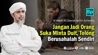 Jangan Jadi Orang Suka Minta-minta | Habib Ali Zaenal Abidin Al Hamid