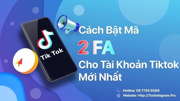 Cách Bật Mã 2 FA Cho Tài Khoản Tiktok Mới Nhất