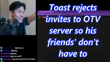 Toast rejects invites to OTV server so his friends