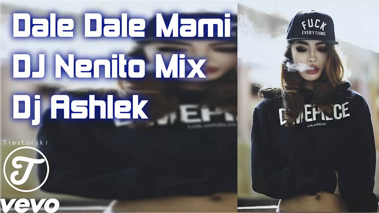 Dale Dale Mami DJ Nenito Mix DJ Ashlek CUMBIATON Tiestoriki