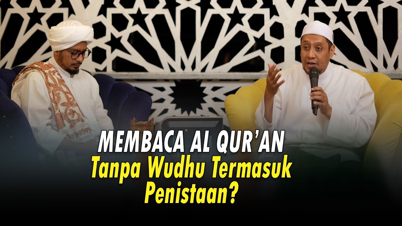 Membaca Al Qur'an Tanpa Wudhu Termasuk Penistaan? - Habib Alwi Al Habsyi