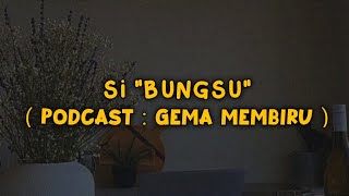 Si 'Bungsu' | Podcast Gema Membiru