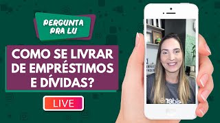 Pergunta pra Lu #152 - Como se livrar de empréstimos e dívidas?