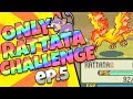ONLY RATTATA CHALLENGE - Ep.5