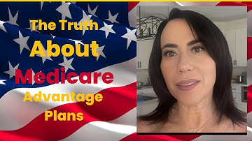 Medicare Advantage Plans: The Truth Revealed. Are They Destroying Medicare?