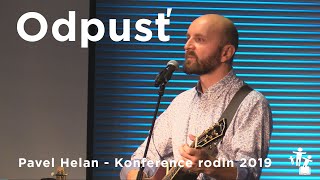 Odpusť - Pavel Helan - Záznam z koncertu Konference rodin 2019