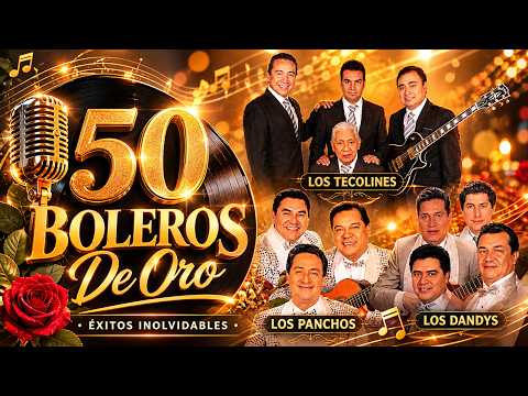 Los Panchos, Los Dandys, Los Tecolines Sus 50 Mejores Boleros de Oro 💝 Lo Mejor de Lo Mejor