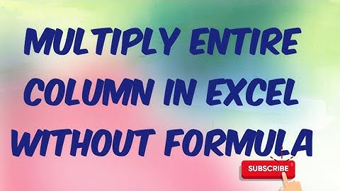 Multiply Entire column in excel with number without use of formula