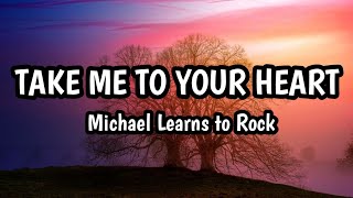 Take Me To Your Heart (Lyrics) - Michael Learns To Rock