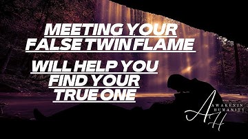 MEETING YOUR FALSE TWIN FLAME WILL HELP YOU FIND YOUR TRUE ONE