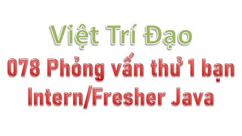 078 Phỏng vấn thử 1 bạn Intern/Fresher Java