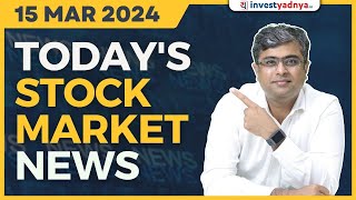 Today&#39;s Stock Market News - 15/03/2024 | Aaj ki Taaza Khabar | Parimal Ade