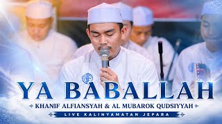 YA BABALLAH | KHANIF ALFIANSYAH & AL MUBAROK QUDSIYYAH | LIVE KALINYAMATAN JEPARA