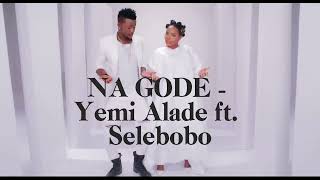 Na Gode - Yemi Alade ft. Selebobo