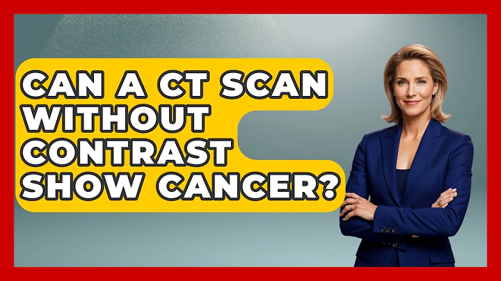 Can A CT Scan Without Contrast Show Cancer? - Oncology Support Network