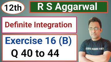 12th / Ex 16 (B) / Q 40 to 44 / R S Aggarwal/ Definite Integration