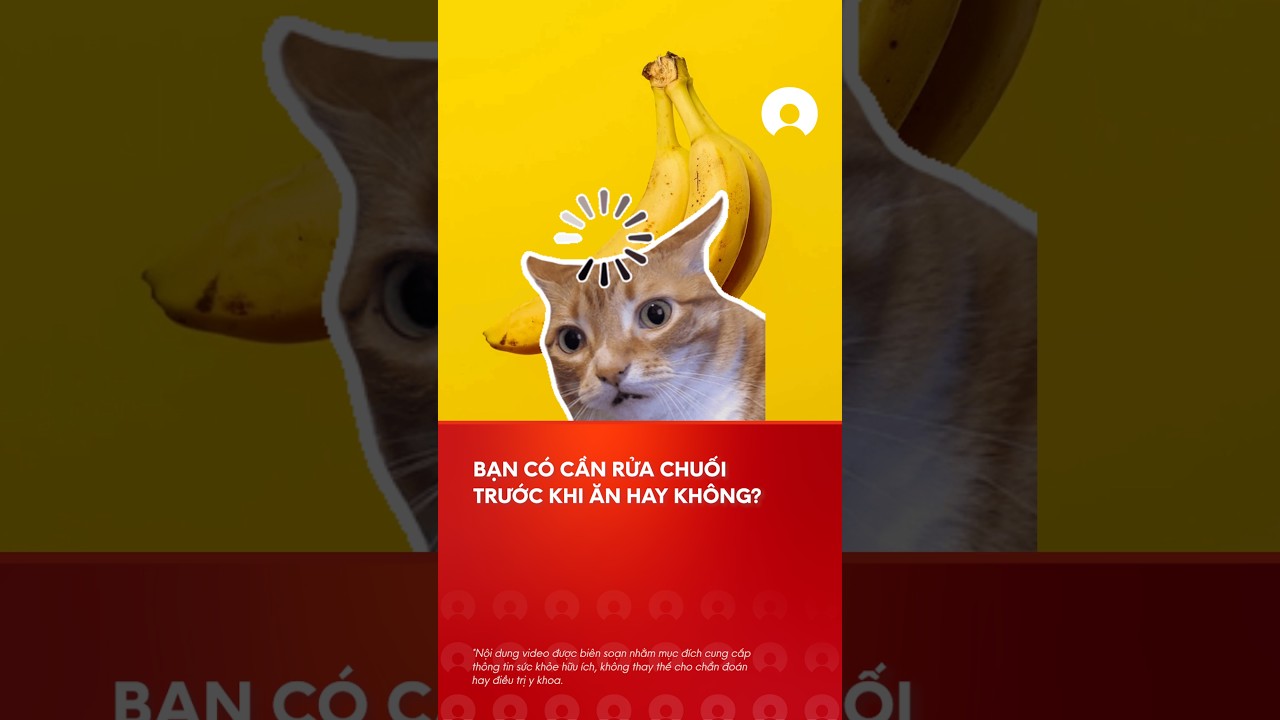 Có cần phải rửa chuối trước khi ăn không?
