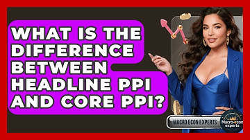 What Is The Difference Between Headline PPI And Core PPI? - Macroecon Experts