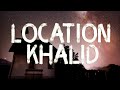Khalid  location lyrics