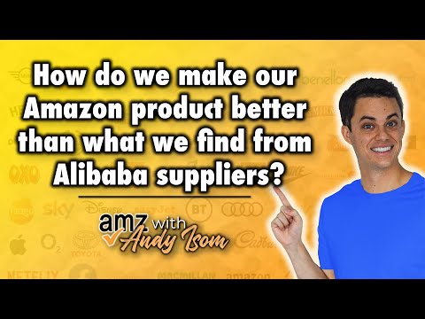 How do we make our Amazon product better than what we find from Alibaba suppliers?