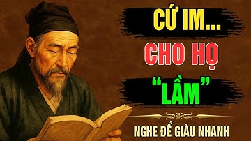 CỔ NHÂN DẠY - Càng IM LẶNG, Càng Khiến NGƯỜI KHÁC LỘ RÕ BẢN CHẤT | Triết Lý Sống