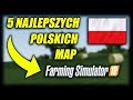 5 NAJLEPSZYCH POLSKICH MAP ┃ FARMING SIMUALTOR 19 ㋡