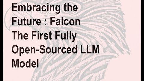 Embracing the Future: Falcon - The First Fully Open-Sourced LLM Model