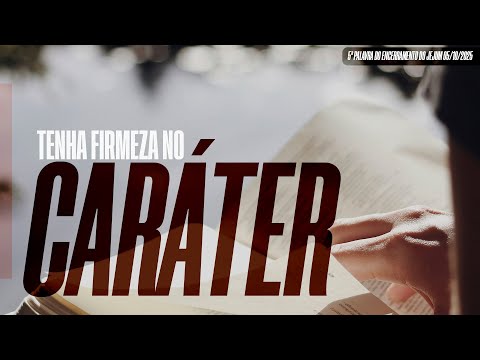 Tenha firmeza no caráter | 5ª Palavra do Encerramento do Jejum 05/10/2025