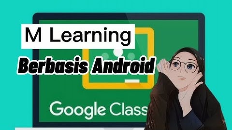 Mobile Learning Berbasis Android // Tutorial Google Classroom