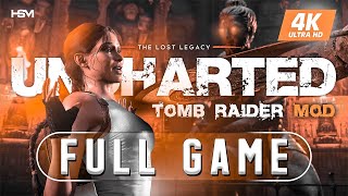 UNCHARTED THE LOST LEGACY Tomb Raider Lara Croft Mod Gameplay Walkthrough FULL GAME [4K 60FPS PC]