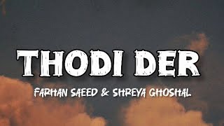Thodi der ~ Full Hindi song lyrics by (Farhan Saeed & shreya ghoshal) || 