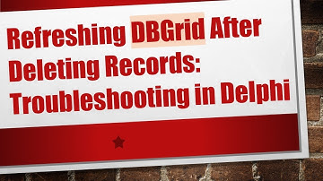 Refreshing DBGrid After Deleting Records: Troubleshooting in Delphi