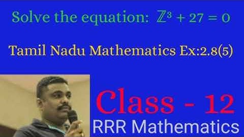 Class: 12 Solve: ℤ³+27=0 in a simple way using complex numbers. TN 12th TB Ex: 2.8(5)