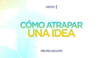 ¿Cómo atrapar una idea? - Lección 4 (Curso de Producción Audiovisual)