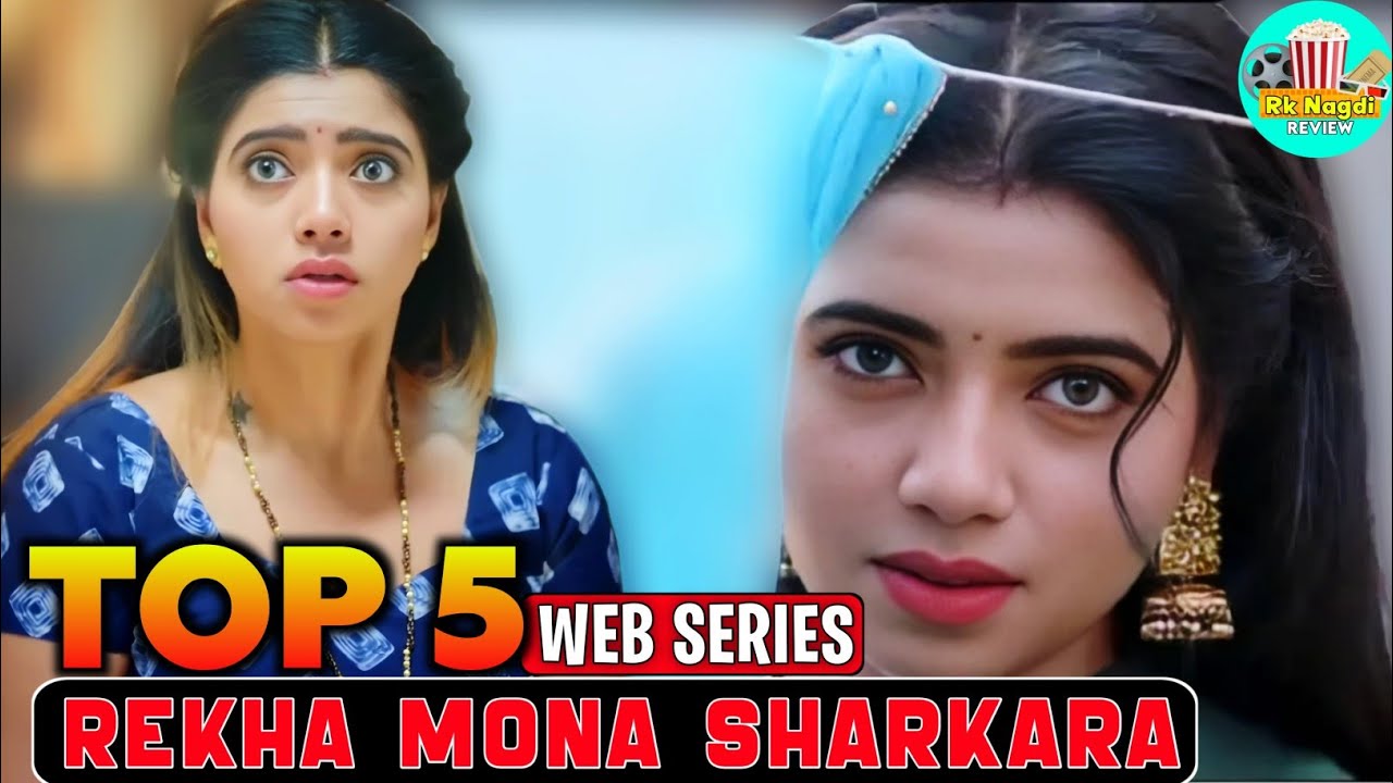 Rekha Mona Sarkar Top 5 Web Series | Rekha Mona Sarkar Web Series List ...