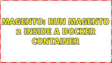 Magento: Run Magento 2 inside a Docker Container (2 Solutions!!)