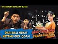 GUS IQDAM TERBARU | JAMAAH DARI BALI NEKAT KETEMU GUS IQDAM
