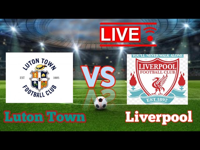 Luton Town x Liverpool: onde assistir ao vivo, provável escalação, palpite