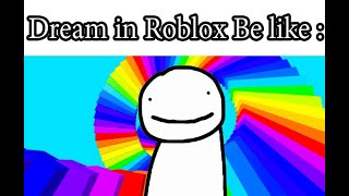 Dream in Roblox Be Like :