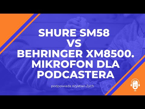 Shure SM58 vs Behringer XM8500. Mikrofon dla podcastera