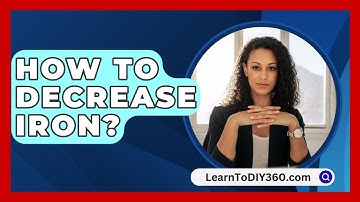 How To Decrease Iron? - LearnToDIY360.com