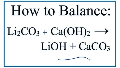 How to Balance Li2CO3 + Ca(OH)2 = LiOH + CaCO3 | Lithium carbonate + Calcium hydroxide