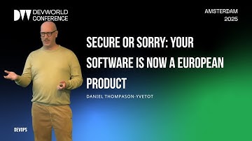 Daniel Thompason Yvetot - Secure or Sorry: Your software is now a European Product