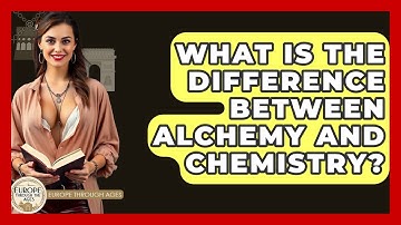 What Is The Difference Between Alchemy And Chemistry? - Europe Through the Ages