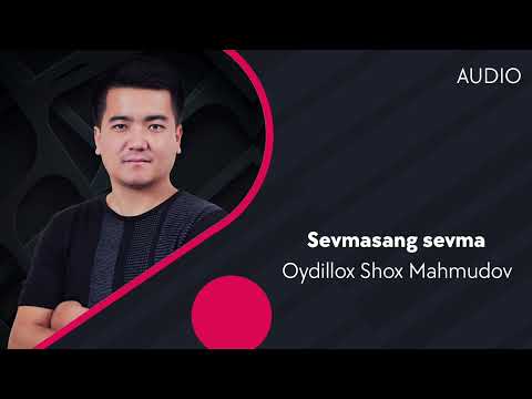 Oydillox Shoh Mahmudov - Sevmasang Sevma